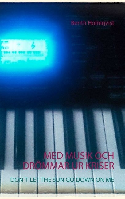 Med musik och drömmar ur kriser : don´t let the sun go down on me | 1:a upplagan