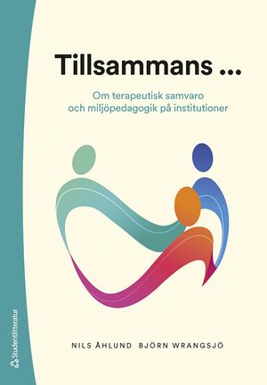 Tillsammans ... - Om terapeutisk samvaro och miljöpedagogik på institutioner | 1:a upplagan