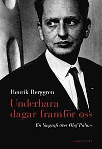 Underbara dagar framför oss : en biografi över Olof Palme - Henrik Berggren - Upplaga 1