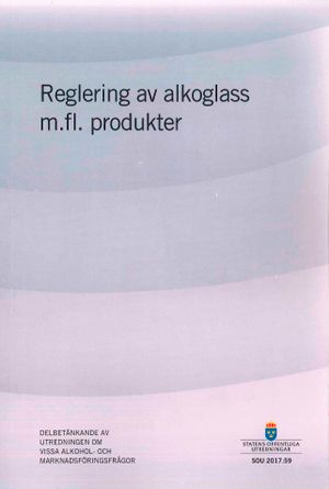 Reglering av alkoglass m.m. produkter SOU 2017:59 : Delbetänkande från Utre | 1:a upplagan