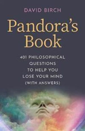 Pandora`s Book – 401 Philosophical Questions to Help You Lose Your Mind (with answers)