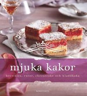 Mjuka kakor : brownies, rutor, cheesecake och kladdkaka | 1:a upplagan