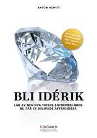 Bli Idérik - Lär av den nya tidens entreprenörer. Du får 45 oslipade affärsidéer | 1:a upplagan