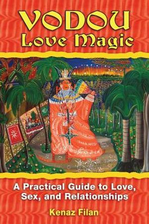 Vodou Love Magic: A Practical Guide To Love, Sex & Relationships