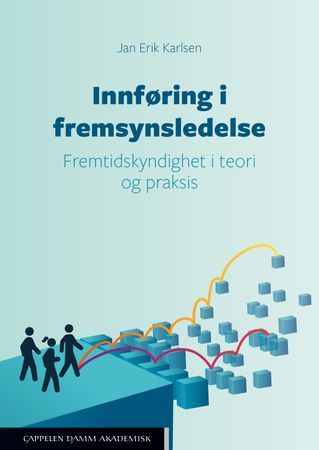 Innføring i fremsynsledelse. Fremtidskyndighet i teori og praksis | 0:e upplagan