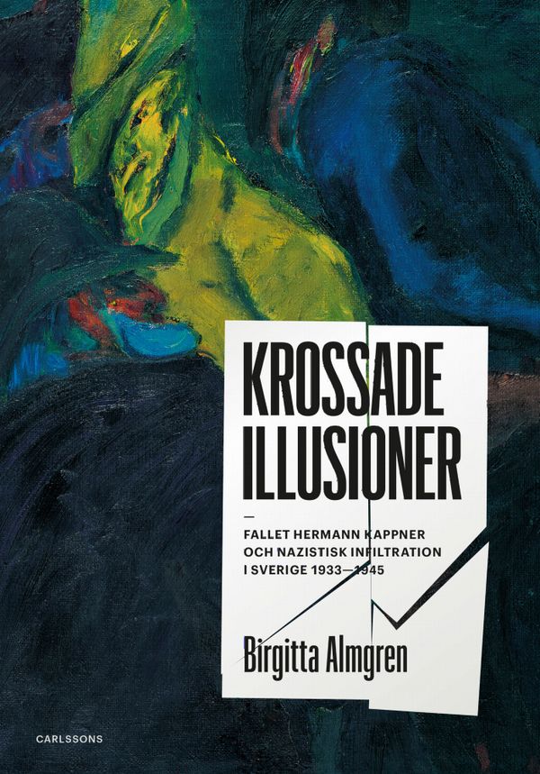 Krossade illusioner – fallet Kappner och nazistisk infiltration i Sverige 1933–1945 | 1:a upplagan