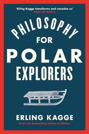 Philosophy of an Explorer - 16 Life-lessons from Surviving the Extreme