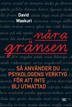 Nära gränsen - Så använder du psykologens verktyg för att inte bli utmattad