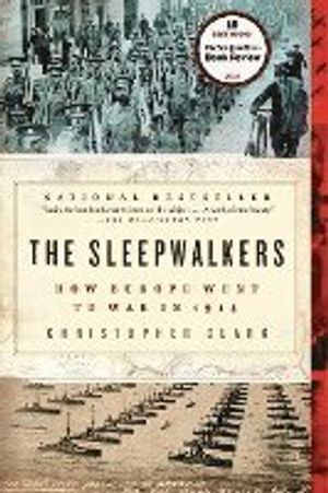 The Sleepwalkers: How Europe Went to War in 1914