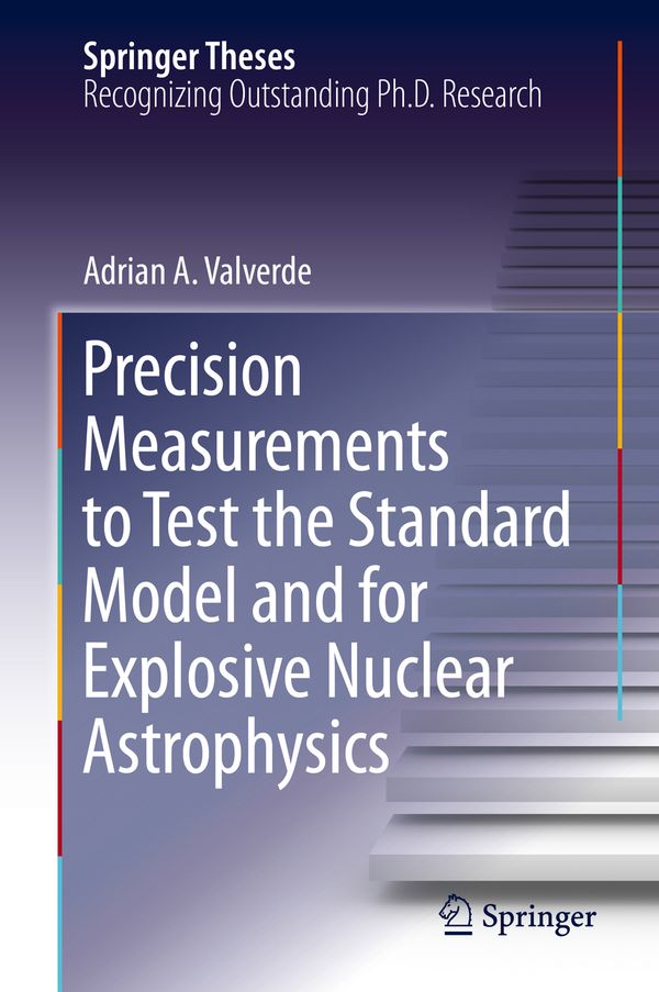 Precision Measurements to Test the Standard Model and for Explosive Nuclear Astrophysics | 1:a upplagan