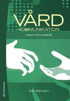 Vårdkommunikation : i teori och praktik | 1:a upplagan