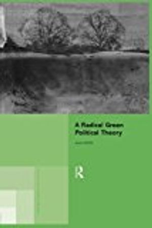 A Radical Green Political Theory | 1:a upplagan