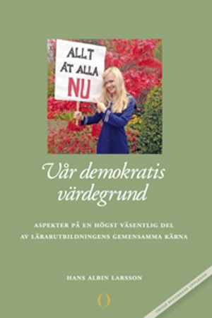 Vår demokratis värdegrund : aspekter på en högst väsentlig del av lärarutbildningens gemensamma kärna | 3:e upplagan