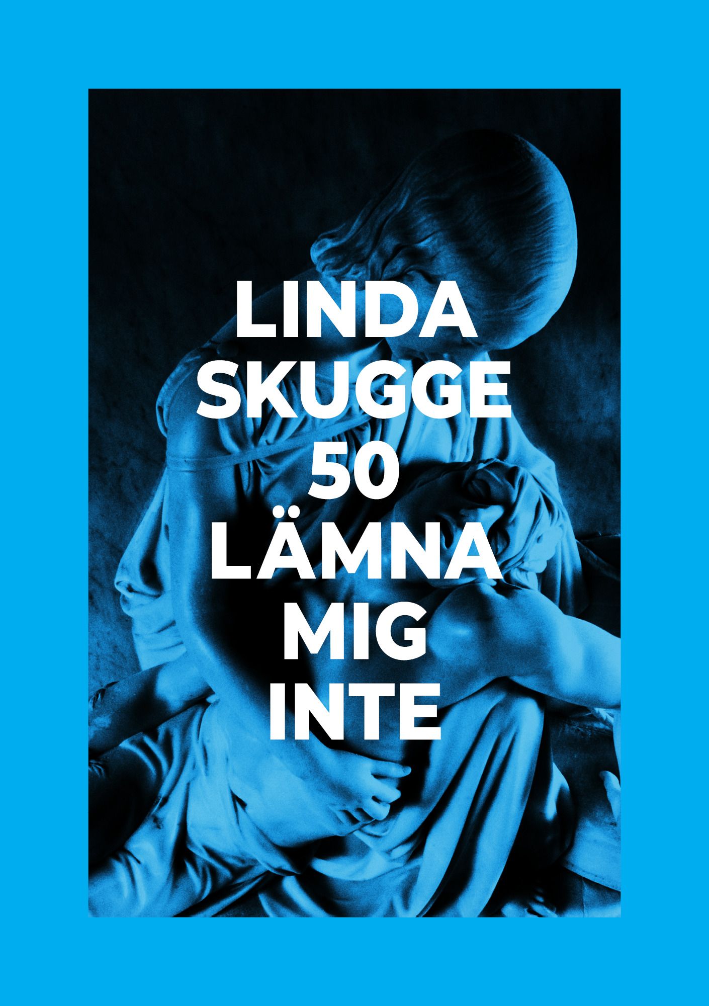 50: Lämna mig inte - Linda Skugge - Upplaga 1