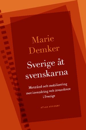 Sverige åt svenskarna : motstånd och mobilisering mot invandring och invandrare i Sverige | 1:a upplagan