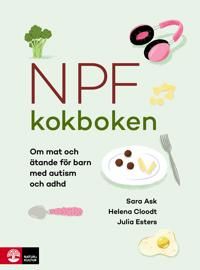 Npf-kokboken : Om mat och ätande för barn med autism och adhd | 1:a upplagan