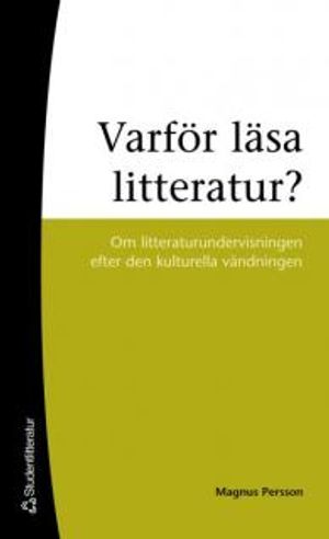 Varför läsa litteratur? : om litteraturundervisning efter den kulturella vändningen | 1:a upplagan