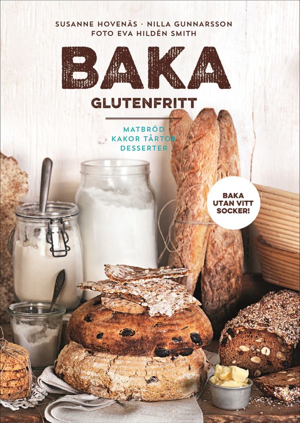 Baka glutenfritt : matbröd, kakor, tårtor och desserter | 1:a upplagan