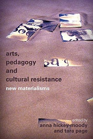 Arts, pedagogy and cultural resistance - new materialisms