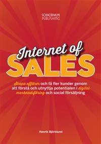 Internet of sales : skapa affärer och få fler kunder genom att förstå och u | 0:e upplagan