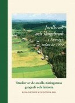 Jordbruk och skogsbruk i Sverige sedan år 1900 : studier av de areella näringarnas geografi och historia | 1:a upplagan