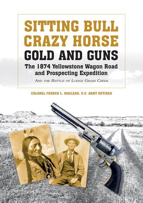Sitting bull, crazy horse, gold and guns - the 1874 yellowstone wagon road | 0:e upplagan