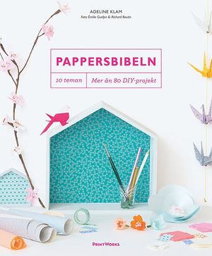 Pappersbibeln : 10 teman, mer än 80 DIY-projekt | 1:a upplagan