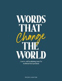 Words that change the world : How to craft marketing texts for technical B2