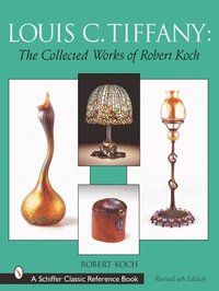 Louis C. Tiffany : The Collected Works of Robert Koch