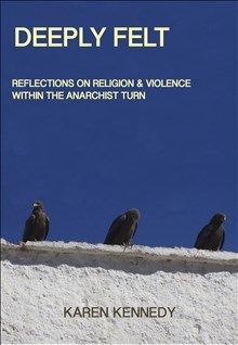 Deeply Felt : Religion & Violence within the Anarchist Turn | 0:e upplagan