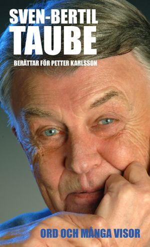 Ord och många visor : Sven-Bertil Taube berättar för Petter Karlsson | 1:a upplagan