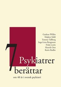 7 Psykiatrer berättar : om 40 år i svensk psykiatri