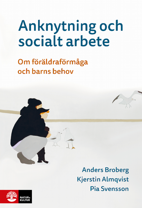 Anknytning och socialt arbete : Om föräldraförmåga och barns behov | 1:a upplagan
