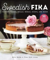Swedish Fika - Cakes, Rolls, Bread, Soups, and More