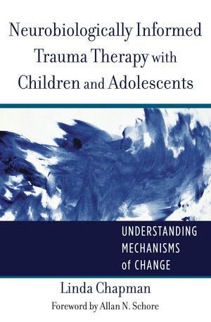 Neurobiologically Informed Trauma Therapy with Children and Adolescents | 0:e upplagan