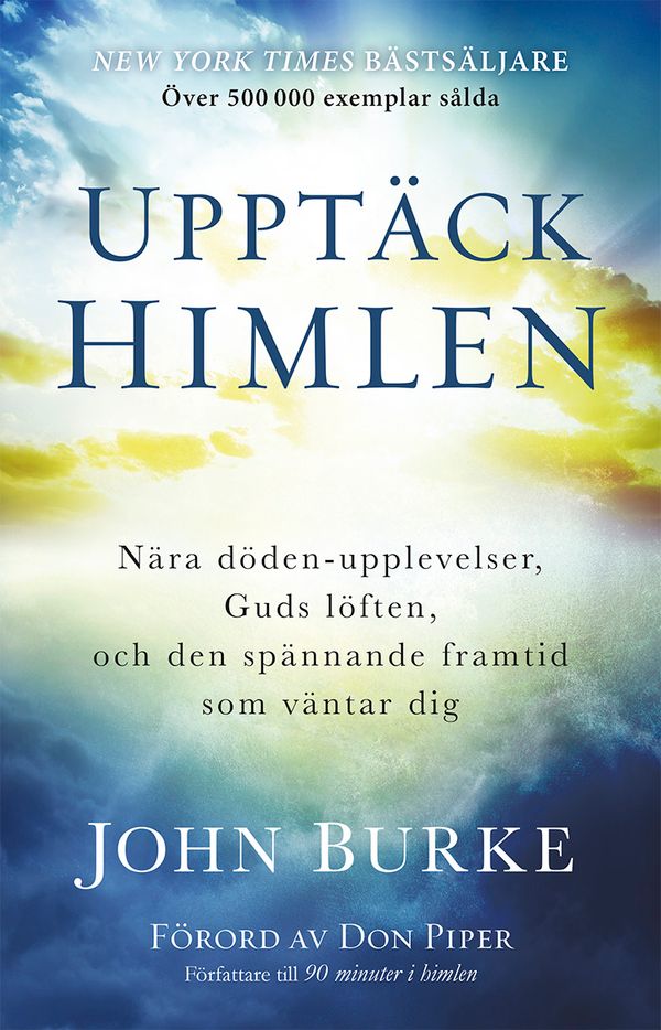 Upptäck himlen : Nära döden-upplevelser, Guds löften, och den spännande framtid  som väntar dig | 0:e upplagan