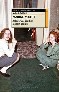 Making Youth: A History of Youth in Modern Britain | 1:a upplagan