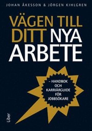 Vägen till ditt nya arbete : handbok och karriärguide för jobbsökare | 1:a upplagan