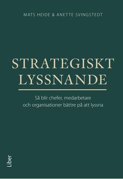 Strategiskt lyssnande : så blir chefer, medarbetare och organisationer bättre på att lyssna | 1:a upplagan