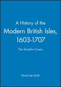 History of the modern british isles, 1603-1707 - the double crown