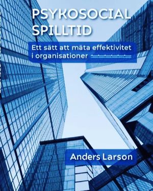 Psykosocial spilltid –    ett sätt att mäta effektivitet i organisationer