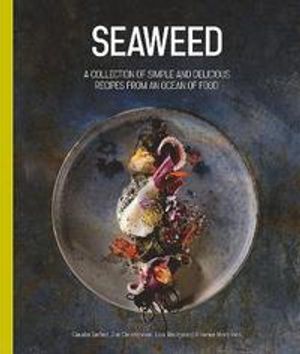 Seaweed - a collection of simple and delicious recipes from an ocean of foo