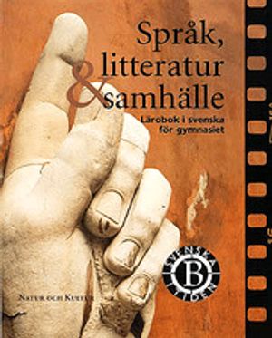 Språk, litteratur & samhälle : Svenska i tiden Kurs B Lärobok | 1:a upplagan