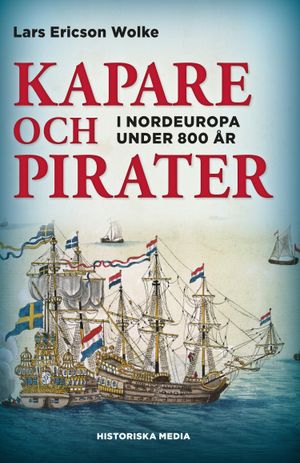 Kapare och pirater : i Nordeuropa under 800 år ca 1050-1856 | 1:a upplagan