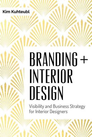 Branding interior design - visibility & business strategy for interior desi