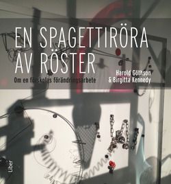 En spagettiröra av röster - Om en förskolas förändringsarbete | 1:a upplagan