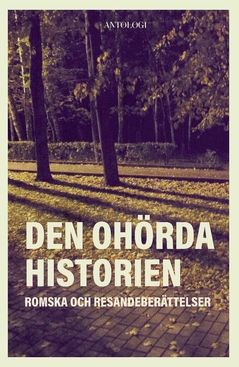 Den ohörda historien : romska och resandeberättelser | 0:e upplagan