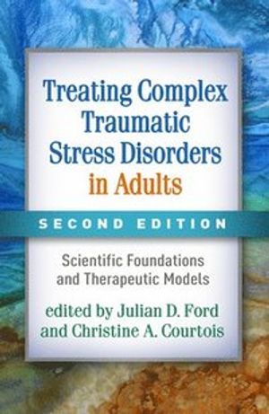 Treating Complex Traumatic Stress Disorders in Adults, Second Edition |  2:e upplagan