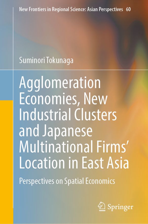 Agglomeration Economies, New Industrial Clusters and Japanese Multinational Firms’ Location in East Asia | 1:a upplagan