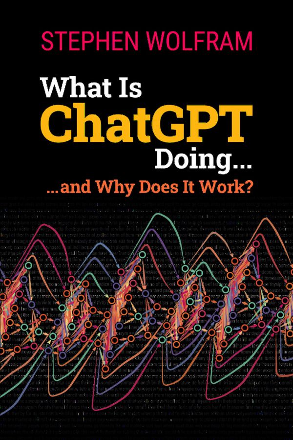What Is ChatGPT Doing ... and Why Does It Work? | 0:e upplagan